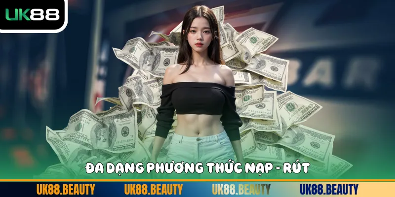 Đa dạng phương thức nạp - rút