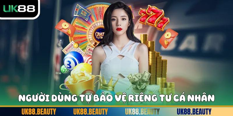 Người dùng tự bảo vệ riêng tư cá nhân